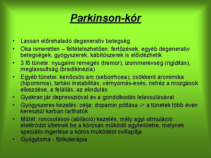 Parkinson-kór • Lassan előrehaladó degeneratív betegség • Oka ismeretlen – feltételezhetően: fertőzések, egyéb degeneratív