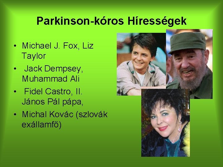 Parkinson-kóros Hírességek • Michael J. Fox, Liz Taylor • Jack Dempsey, Muhammad Ali •