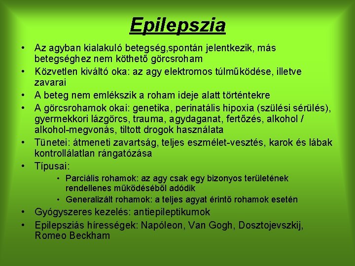 Epilepszia • Az agyban kialakuló betegség, spontán jelentkezik, más betegséghez nem köthető görcsroham •