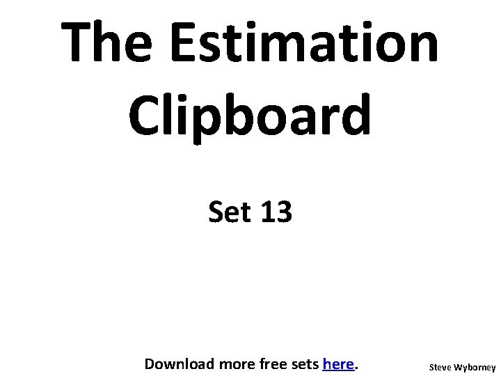 The Estimation Clipboard Set 13 Download more free sets here. Steve Wyborney 