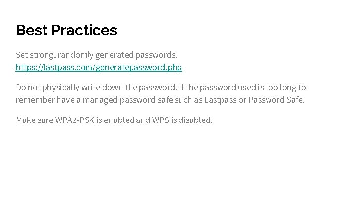 Best Practices Set strong, randomly generated passwords. https: //lastpass. com/generatepassword. php Do not physically