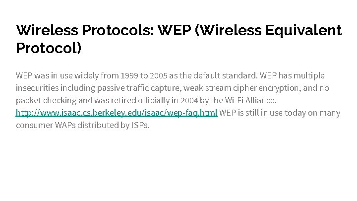 Wireless Protocols: WEP (Wireless Equivalent Protocol) WEP was in use widely from 1999 to