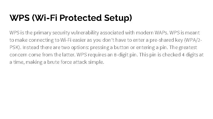 WPS (Wi-Fi Protected Setup) WPS is the primary security vulnerability associated with modern WAPs.