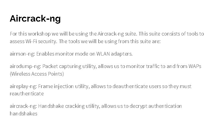 Aircrack-ng For this workshop we will be using the Aircrack-ng suite. This suite consists