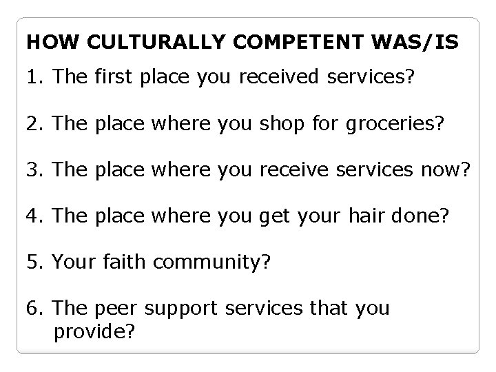 HOW CULTURALLY COMPETENT WAS/IS 1. The first place you received services? 2. The place