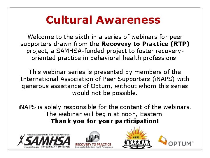 Cultural Awareness Welcome to the sixth in a series of webinars for peer supporters