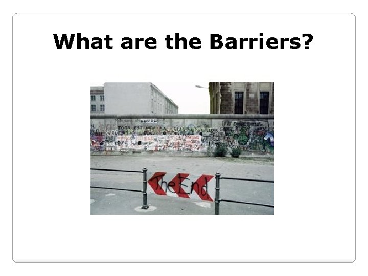 What are the Barriers? 
