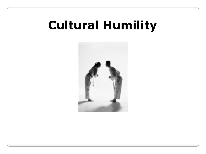 Cultural Humility 