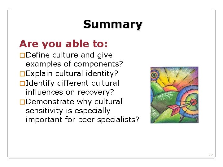 Summary Are you able to: � Define culture and give examples of components? �