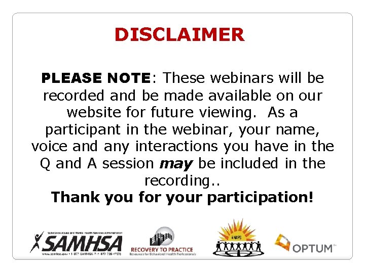 DISCLAIMER PLEASE NOTE: These webinars will be recorded and be made available on our