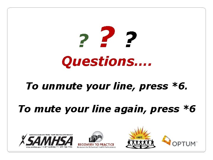 ? ? ? Questions…. To unmute your line, press *6. To mute your line