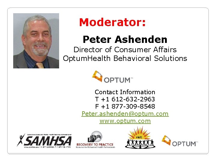 Moderator: Peter Ashenden Director of Consumer Affairs Optum. Health Behavioral Solutions Contact Information T