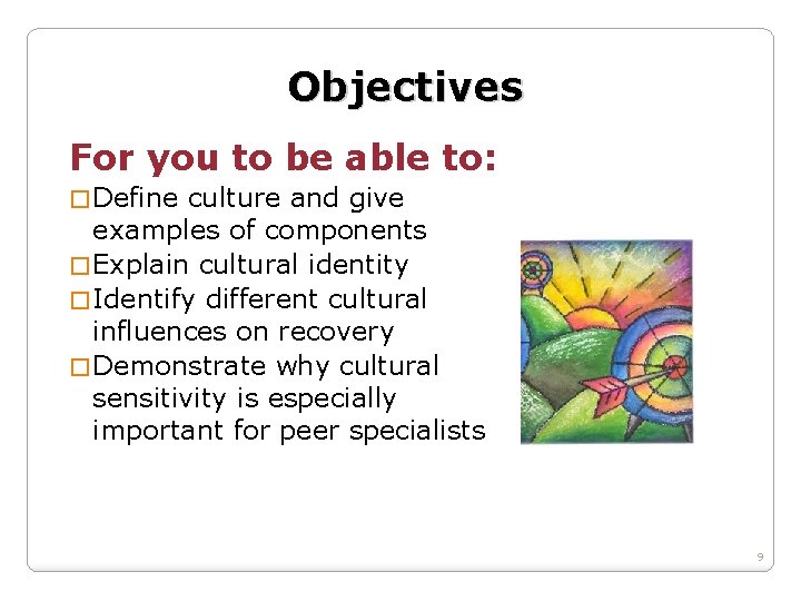 Objectives For you to be able to: � Define culture and give examples of
