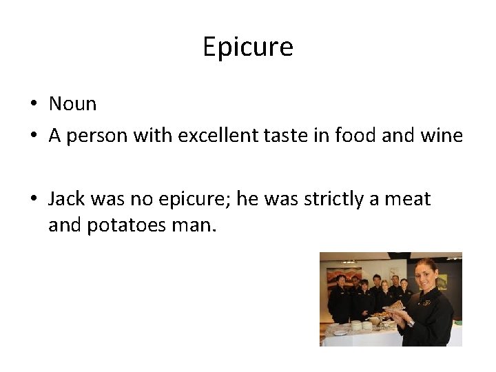 Epicure • Noun • A person with excellent taste in food and wine •