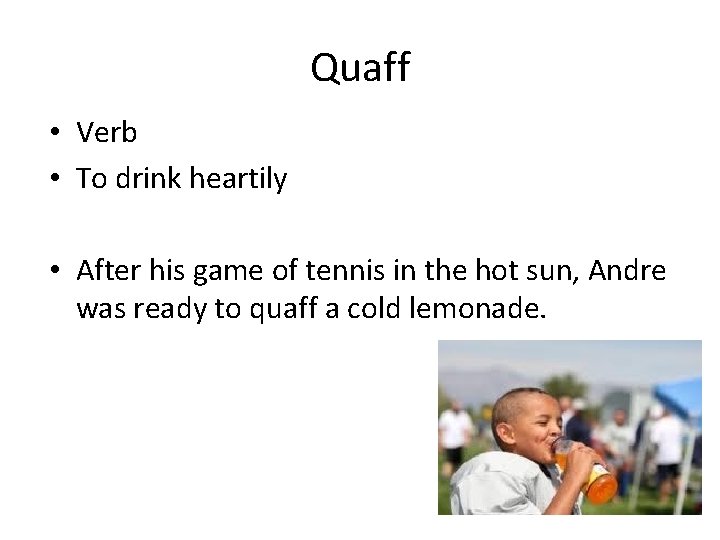 Quaff • Verb • To drink heartily • After his game of tennis in