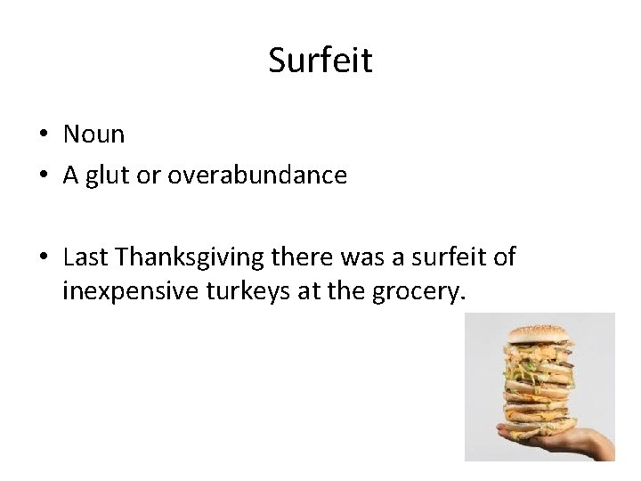 Surfeit • Noun • A glut or overabundance • Last Thanksgiving there was a
