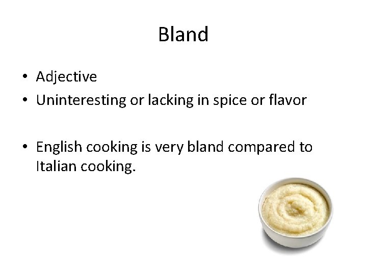 Bland • Adjective • Uninteresting or lacking in spice or flavor • English cooking