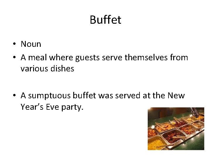 Buffet • Noun • A meal where guests serve themselves from various dishes •