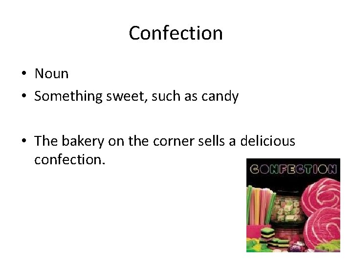 Confection • Noun • Something sweet, such as candy • The bakery on the