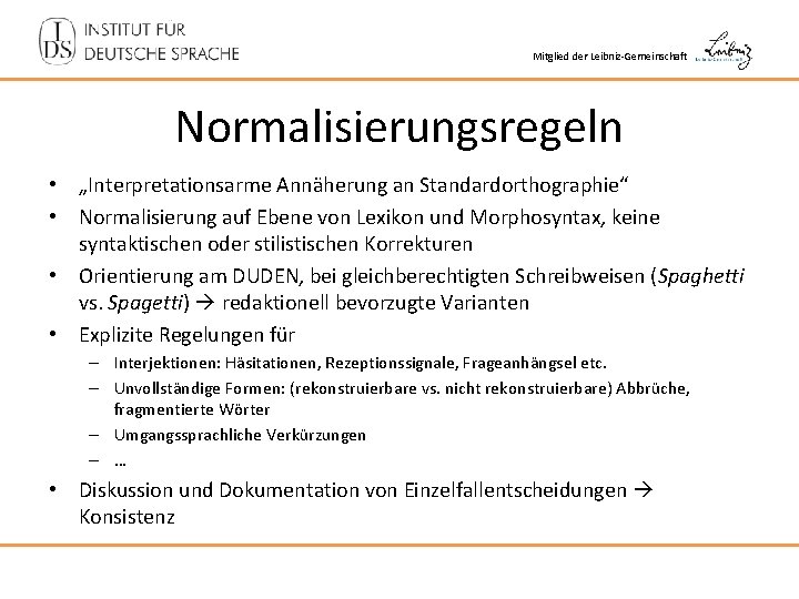 Mitglied der Leibniz-Gemeinschaft Normalisierungsregeln • „Interpretationsarme Annäherung an Standardorthographie“ • Normalisierung auf Ebene von