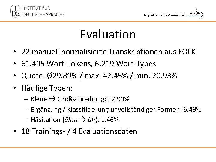 Mitglied der Leibniz-Gemeinschaft Evaluation • • 22 manuell normalisierte Transkriptionen aus FOLK 61. 495