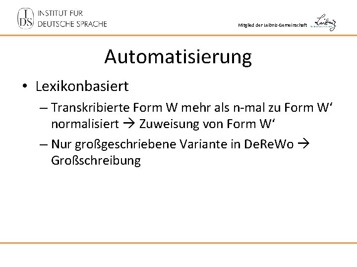 Mitglied der Leibniz-Gemeinschaft Automatisierung • Lexikonbasiert – Transkribierte Form W mehr als n-mal zu