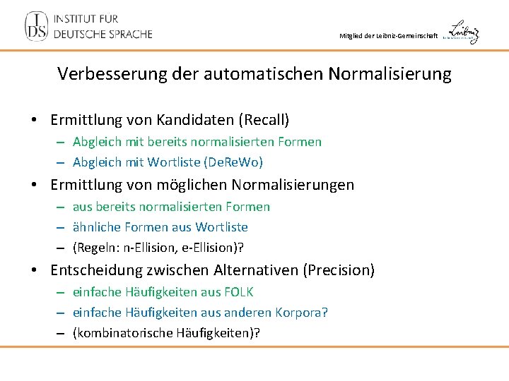 Mitglied der Leibniz-Gemeinschaft Verbesserung der automatischen Normalisierung • Ermittlung von Kandidaten (Recall) – Abgleich