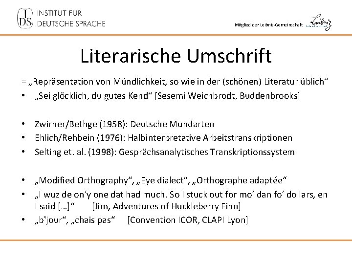 Mitglied der Leibniz-Gemeinschaft Literarische Umschrift = „Repräsentation von Mündlichkeit, so wie in der (schönen)