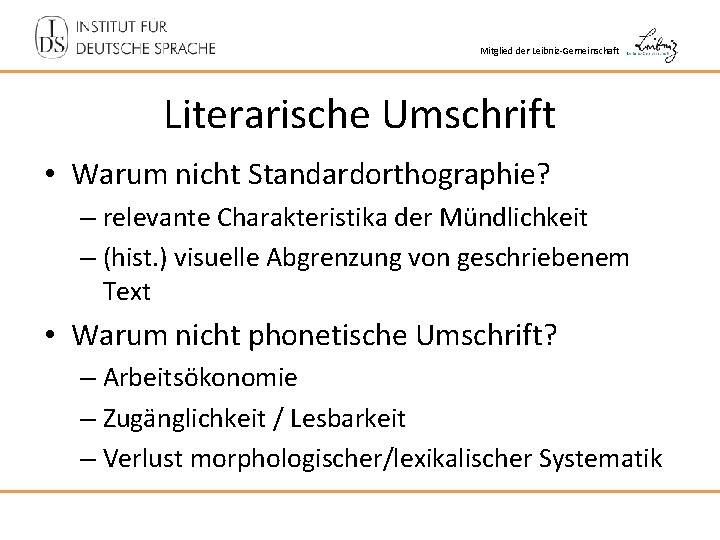 Mitglied der Leibniz-Gemeinschaft Literarische Umschrift • Warum nicht Standardorthographie? – relevante Charakteristika der Mündlichkeit