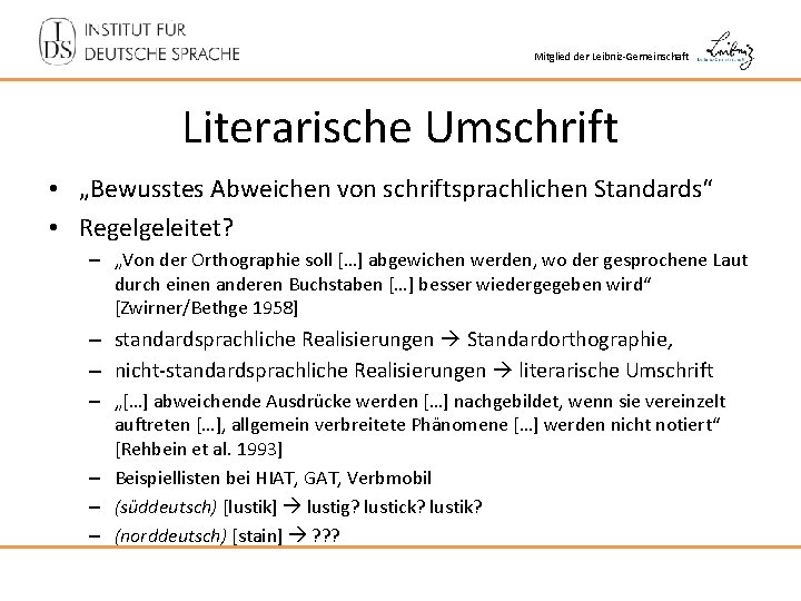 Mitglied der Leibniz-Gemeinschaft Literarische Umschrift • „Bewusstes Abweichen von schriftsprachlichen Standards“ • Regelgeleitet? –