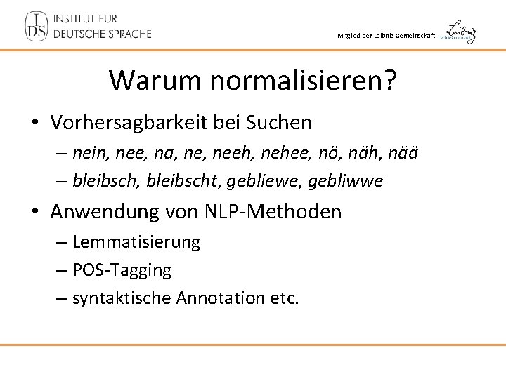 Mitglied der Leibniz-Gemeinschaft Warum normalisieren? • Vorhersagbarkeit bei Suchen – nein, nee, na, neeh,