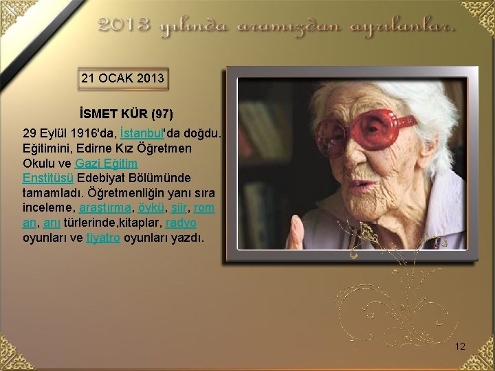 21 OCAK 2013 İSMET KÜR (97) 29 Eylül 1916'da, İstanbul'da doğdu. Eğitimini, Edirne Kız