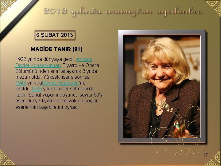6 ŞUBAT 2013 MACİDE TANIR (91) 1922 yılında dünyaya geldi. . Ankara Devlet Konservatuarı