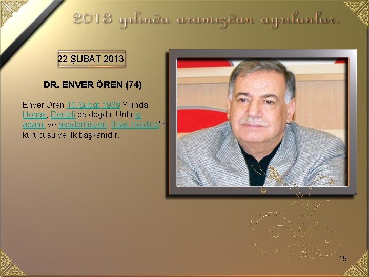 22 ŞUBAT 2013 DR. ENVER ÖREN (74) Enver Ören 10 Şubat 1939 Yılında Honaz,