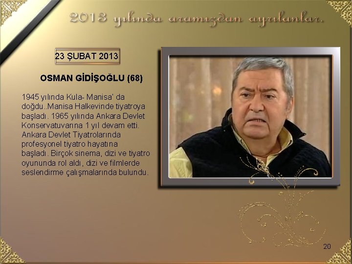 23 ŞUBAT 2013 OSMAN GİDİŞOĞLU (68) 1945 yılında Kula- Manisa’ da doğdu. . Manisa