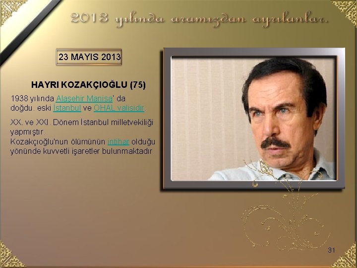 23 MAYIS 2013 HAYRI KOZAKÇIOĞLU (75) 1938 yılında Alaşehir Manisa’ da doğdu. eski İstanbul