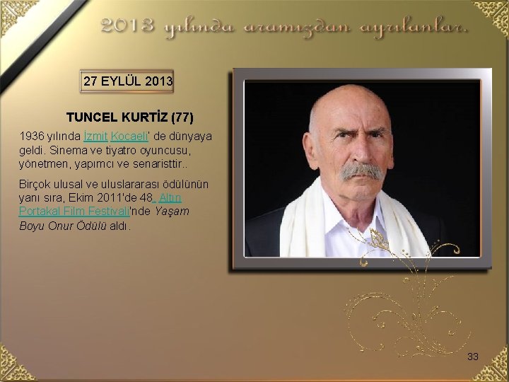 27 EYLÜL 2013 TUNCEL KURTİZ (77) 1936 yılında İzmit Kocaeli’ de dünyaya geldi. Sinema