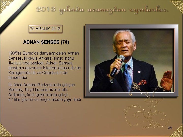 25 ARALIK 2013 ADNAN ŞENSES (78) 1935'te Bursa'da dünyaya gelen Adnan Şenses, ilkokula Ankara