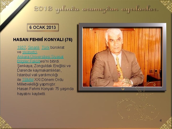 6 OCAK 2013 HASAN FEHMİ KONYALI (76) 1937, Sinanlı Türk bürokrat ve siyasetçi. Ankara