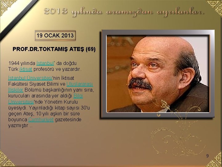 19 OCAK 2013 PROF. DR. TOKTAMIŞ ATEŞ (69) 1944 yılında İstanbul’ da doğdu Türk