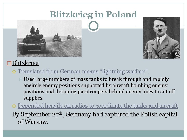 Blitzkrieg in Poland � Blitzkrieg Translated from German means “lightning warfare”. � Used large