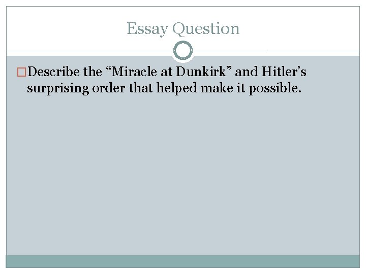 Essay Question �Describe the “Miracle at Dunkirk” and Hitler’s surprising order that helped make