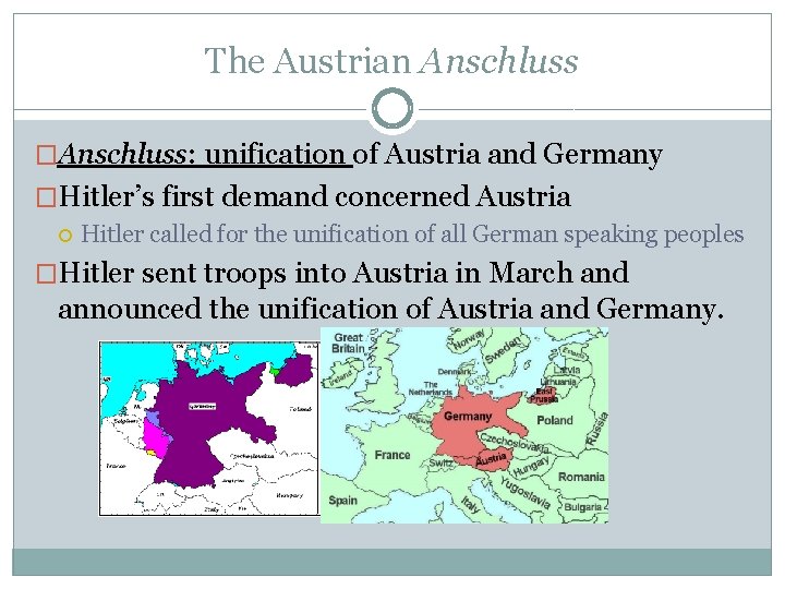 The Austrian Anschluss �Anschluss: unification of Austria and Germany �Hitler’s first demand concerned Austria