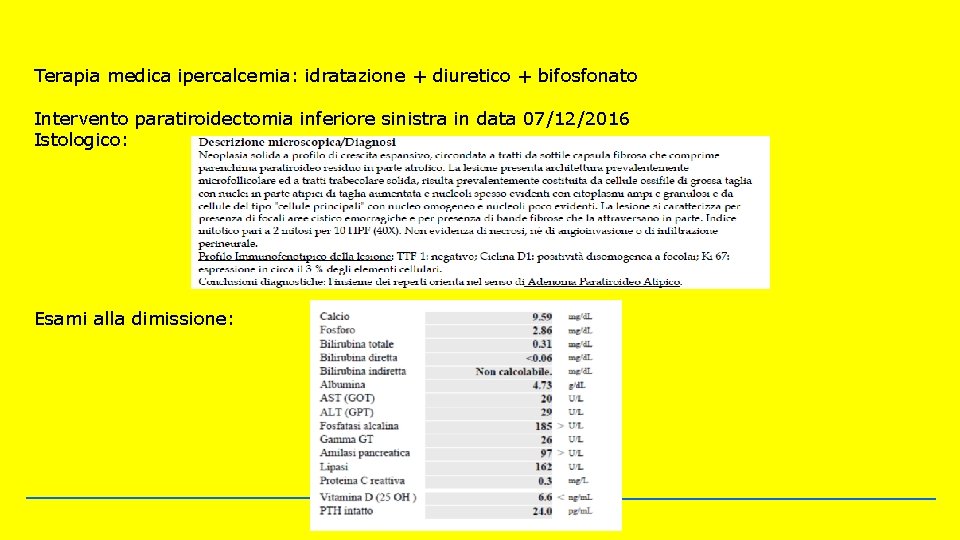 Terapia medica ipercalcemia: idratazione + diuretico + bifosfonato Intervento paratiroidectomia inferiore sinistra in data