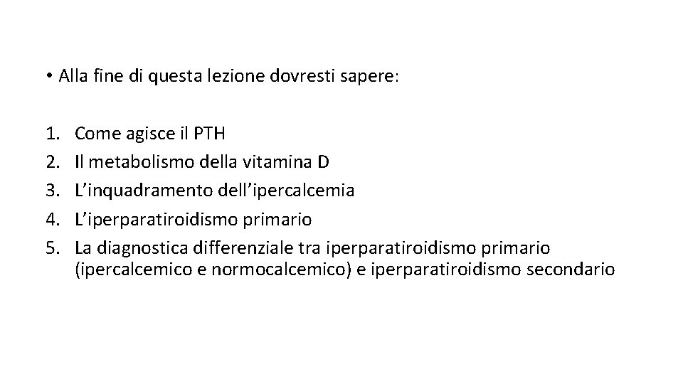  • Alla fine di questa lezione dovresti sapere: 1. 2. 3. 4. 5.