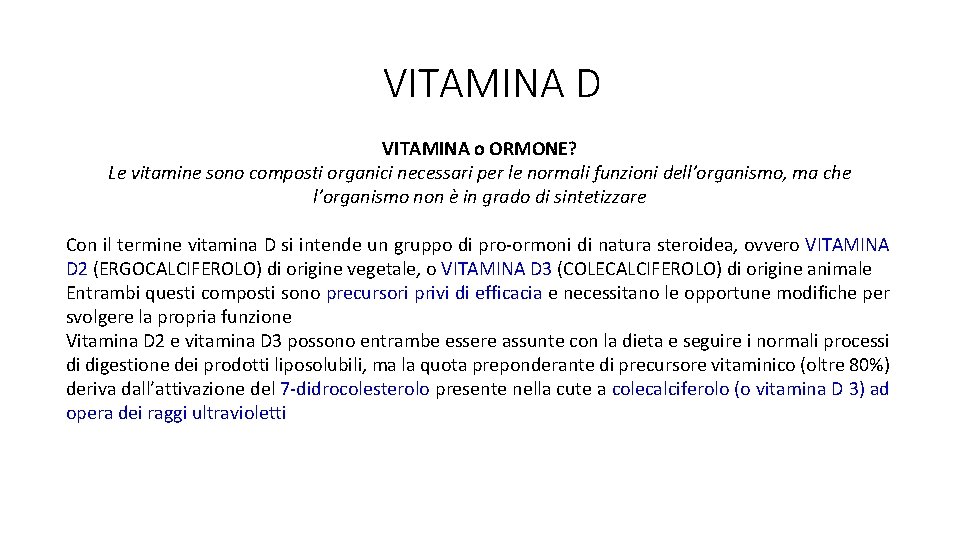 VITAMINA D VITAMINA o ORMONE? Le vitamine sono composti organici necessari per le normali