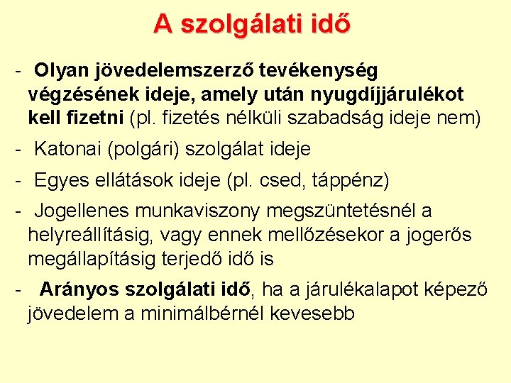 A szolgálati idő - Olyan jövedelemszerző tevékenység végzésének ideje, amely után nyugdíjjárulékot kell fizetni