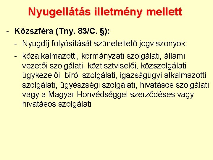 Nyugellátás illetmény mellett - Közszféra (Tny. 83/C. §): - Nyugdíj folyósítását szüneteltető jogviszonyok: -