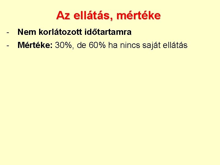 Az ellátás, mértéke - Nem korlátozott időtartamra - Mértéke: 30%, de 60% ha nincs