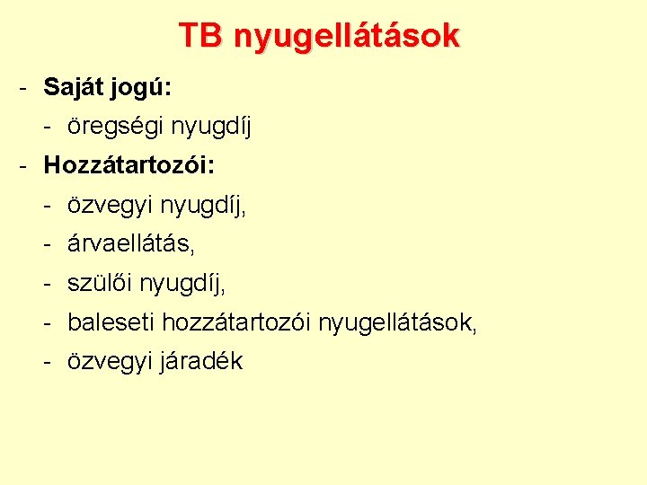 TB nyugellátások - Saját jogú: - öregségi nyugdíj - Hozzátartozói: - özvegyi nyugdíj, -